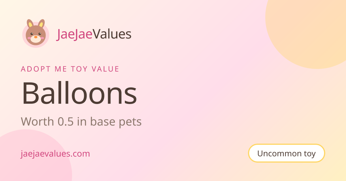 Balloons Value in Adopt Me 2026 | JaeJaeValues