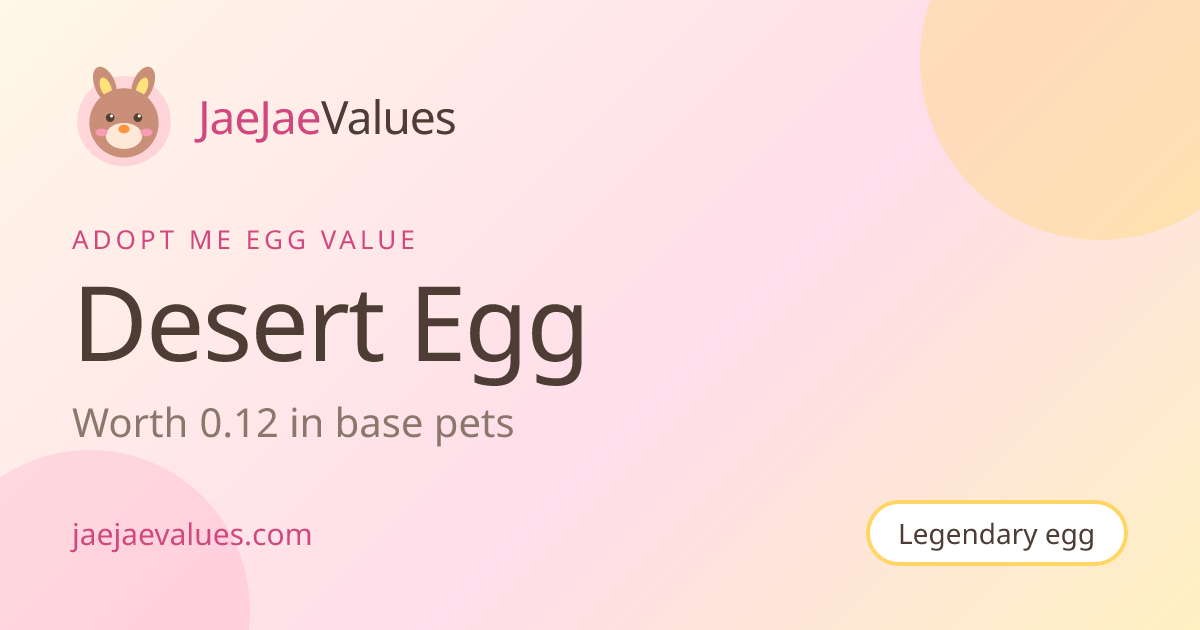 Desert Egg Value in Adopt Me 2026 | JaeJaeValues