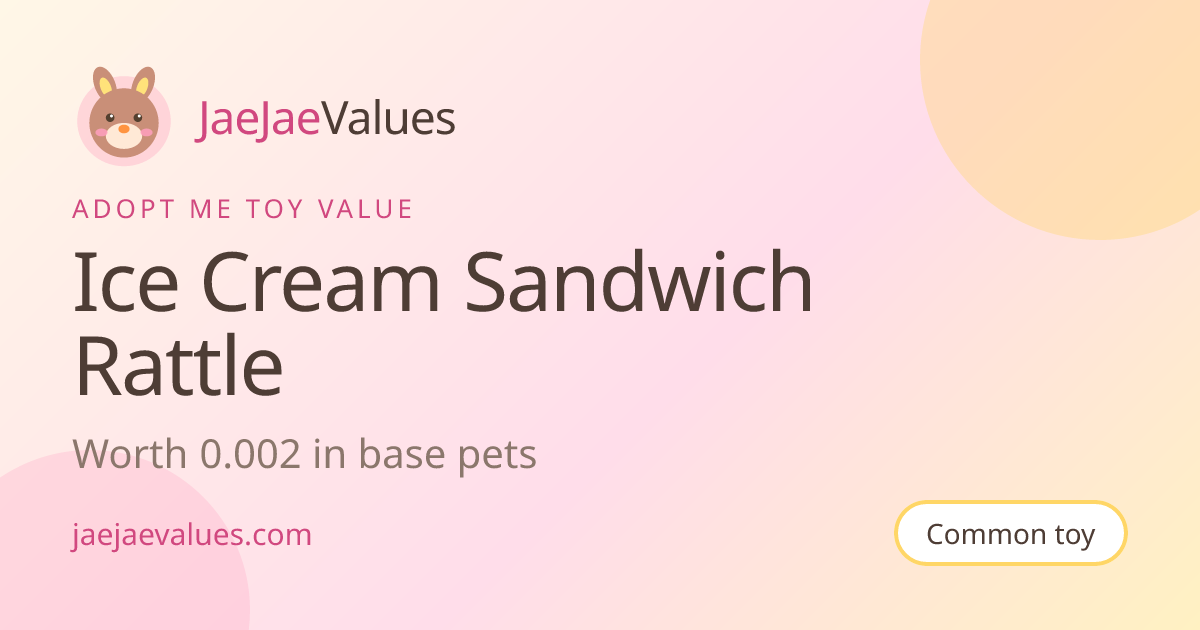 Ice Cream Sandwich Rattle Value in Adopt Me 2026 | JaeJaeValues