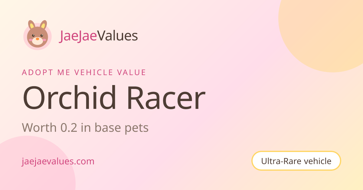 Orchid Racer Value in Adopt Me 2026 | JaeJaeValues