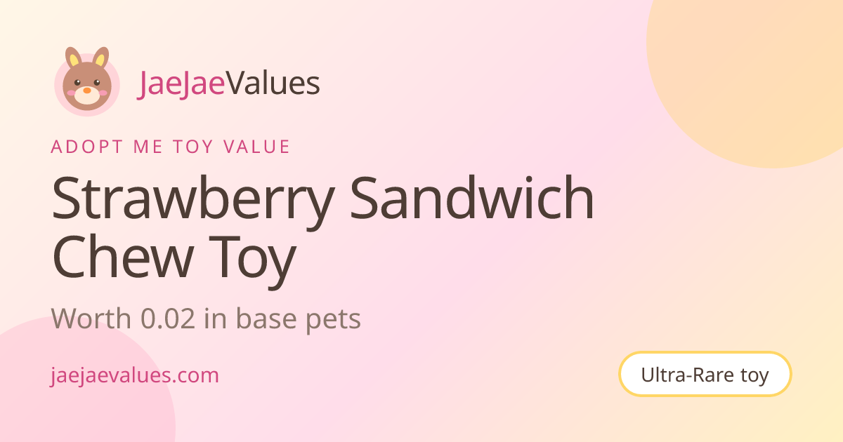 Strawberry Sandwich Chew Toy Value in Adopt Me 2026 | JaeJaeValues